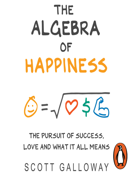 Title details for The Algebra of Happiness by Scott Galloway - Available